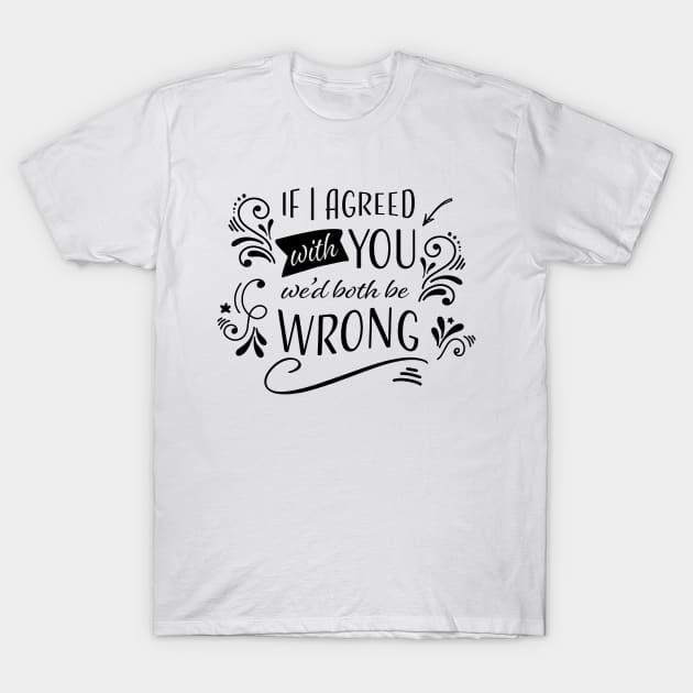 Differences of Opinion Funny T-Shirt by AntiqueImages